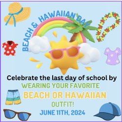 Celebrate the last day of school!-Wear your beach or Hawaiian outfit!